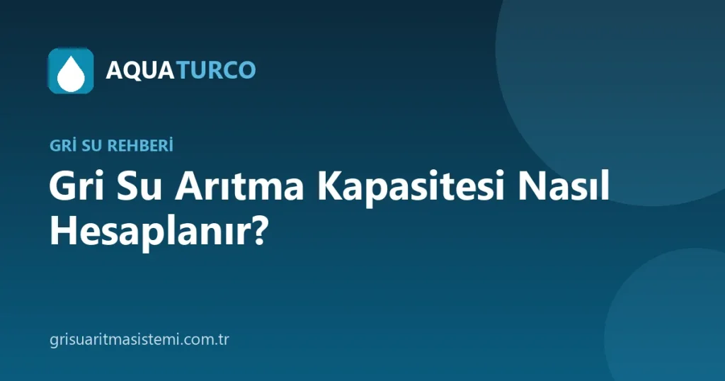Gri Su Arıtma Kapasitesi Nasıl Hesaplanır?
