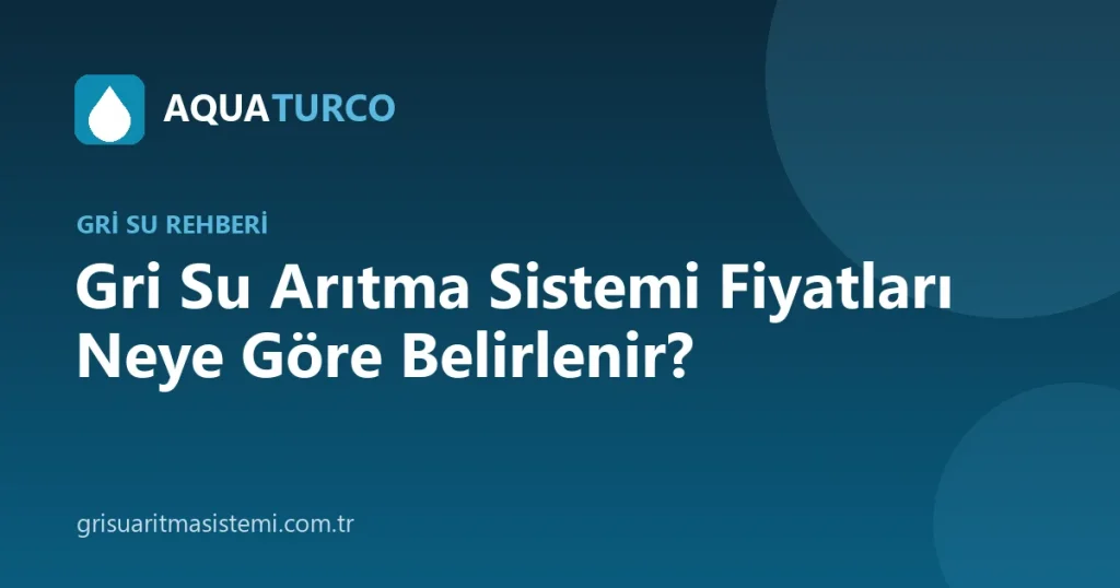 Gri Su Arıtma Sistemi Fiyatları Neye Göre Belirlenir?