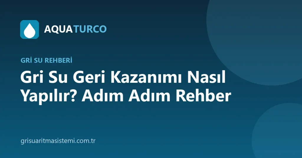 Gri Su Geri Kazanımı Nasıl Yapılır? Adım Adım Rehber